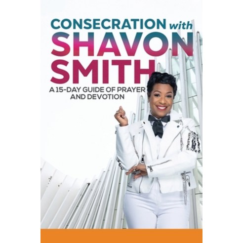 (영문도서) Consecration with Shavon Smith: A 15-Day Guide of Prayer and Devotion Paperback, Prize Publishing House, LLC, English, 9798985892697