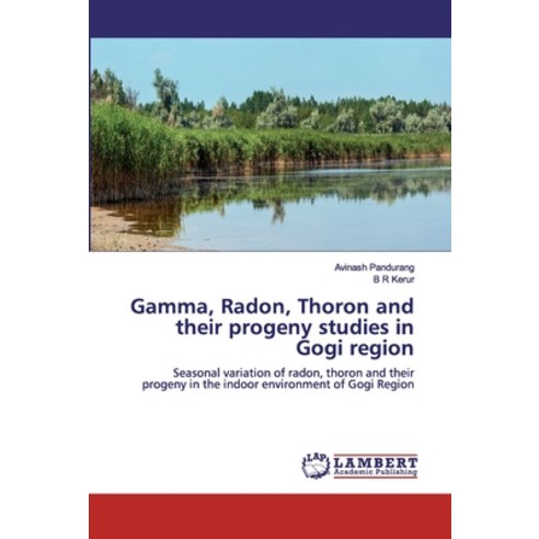 Gamma Radon Thoron and their progeny studies in Gogi region Paperback, LAP Lambert Academic Publishing
