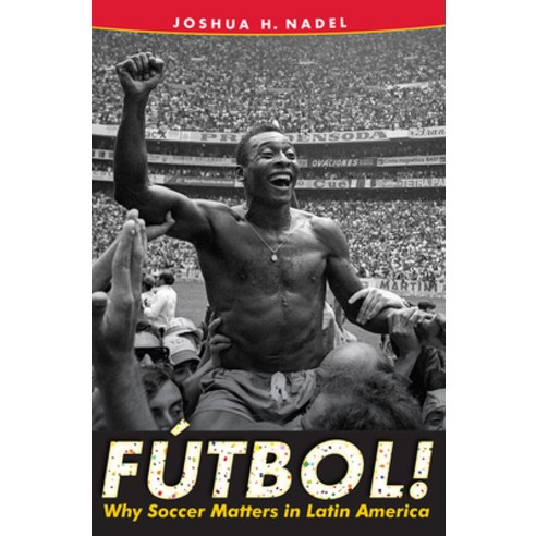 (영문도서) Fútbol!: Why Soccer Matters in Latin America Paperback, University Press of Florida, English, 9780813080420
