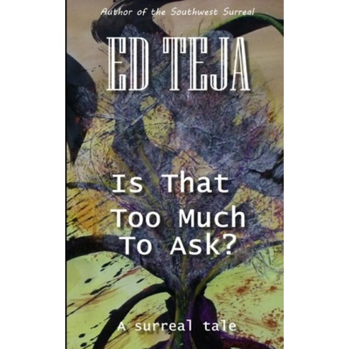 (영문도서) Is That Too Much To Ask?: A Surreal Tale Paperback, Independently Published, English, 9798821870032