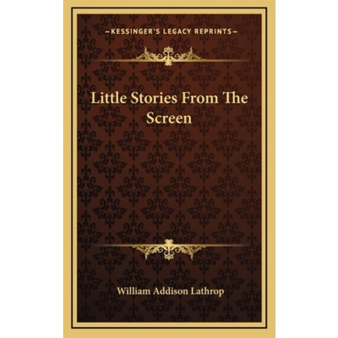 Little Stories From The Screen Hardcover, Kessinger Publishing