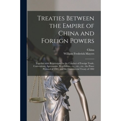 (영문도서) Treaties Between the Empire of China and Foreign Powers: Together With Regulations for the Co... Paperback, Legare Street Press, English, 9781015190573