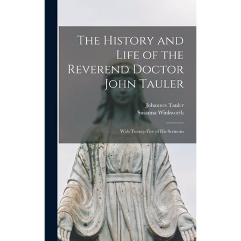 (영문도서) The History and Life of the Reverend Doctor John Tauler: With Twenty-five of his Sermons Hardcover, Legare Street Press, English, 9781016595018