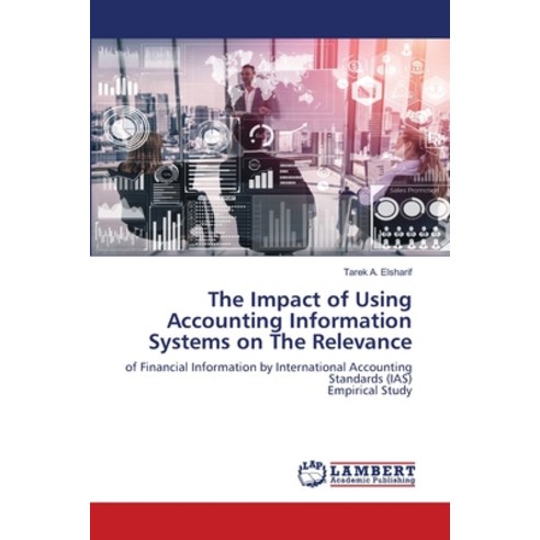 The Impact of Using Accounting Information Systems on The Relevance Paperback, LAP Lambert Academic Publis...