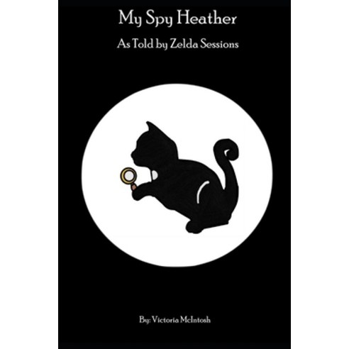 (영문도서) My Spy Heather: A tale by Zelda Sessions Paperback, Independently Published, English, 9798577731038