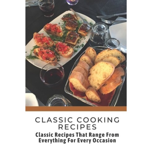 (영문도서) Classic Cooking Recipes: Classic Recipes That Range From Everything For Every Occasion: Class... Paperback, Independently Published, English, 9798464092563