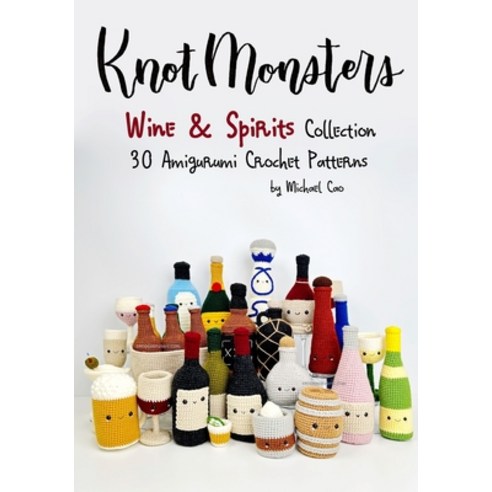 (영문도서) Knotmonsters: Wine & Spirits Collection: 30 Amigurumi Crochet Patterns Paperback, Independently Published, English, 9798323917150