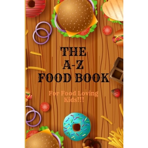 (영문도서) The A-Z Food Book: For Food Loving Kids Paperback, Independently Published, English, 9798357938404