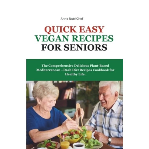 (영문도서) Quick Easy Vegan Recipes for Seniors: The Comprehensive Delicious Plant-Based Mediterranean -... Paperback, Independently Published, English, 9798874112134