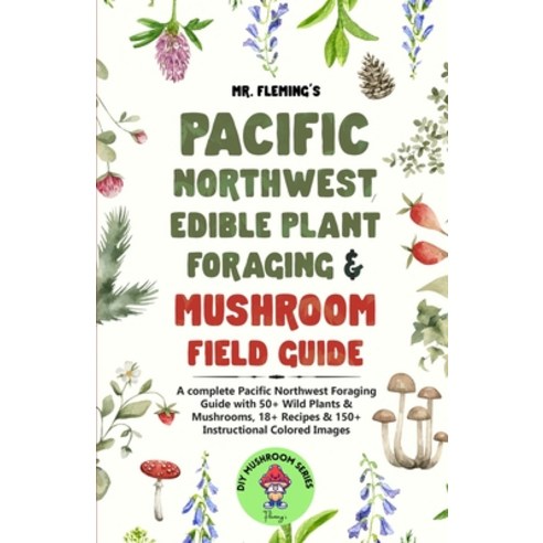 (영문도서) Pacific Northwest Edible Plant Foraging & Mushroom Field Guide: A Complete Pacific Northwest ... Paperback, Stephen Fleming, English, 9780645454352