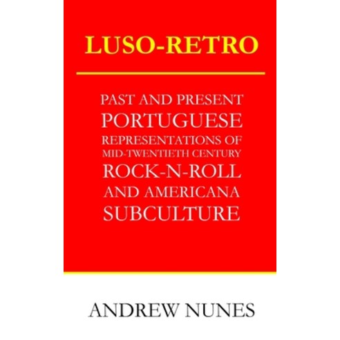 Luso-Retro: Past and Present Portuguese Representations of Mid-Twentieth Century Rock ''n'' Roll and A... Paperback, Tagides Books, English, 9781527238442