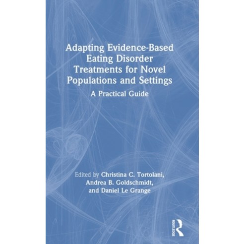 Adapting Evidence-Based Eating Disorder Treatments for Novel Populations and Settings: A Practical G... Hardcover, Routledge, English, 9780367142728