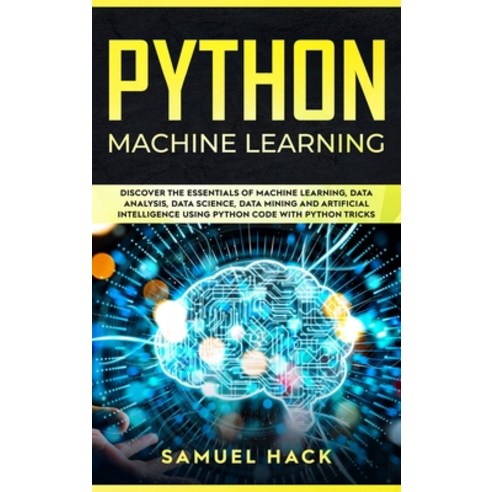 Python Machine Learning: Discover the Essentials of Machine Learning ...