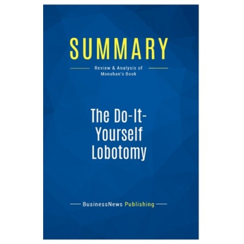 (영문도서) Summary: The Do-It-Yourself Lobotomy: Review and Analysis of Monahan''s Book Paperback, Business Book Summaries, English, 9782511045435