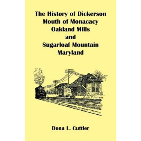 (영문도서) The History of Dickerson Mouth of Monocacy Oakland Mills and Sugarloaf Mountain (Maryland) Paperback, Heritage Books, English, 9780788413476