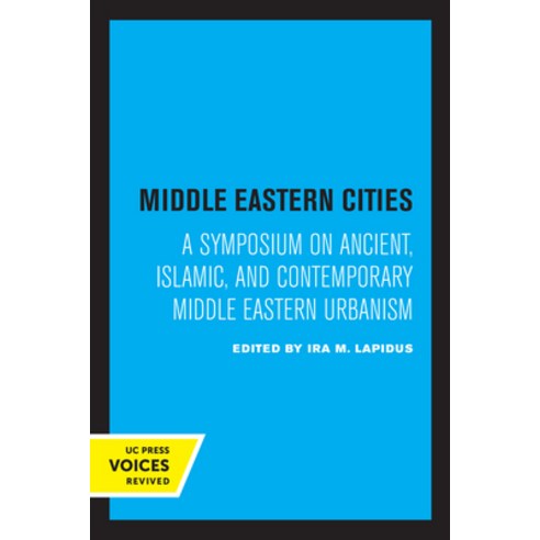 (영문도서) Middle Eastern Cities: A Symposium on Ancient Islamic and Contemporary Middle Eastern Urbanism Paperback, University of California Press, English, 9780520323797
