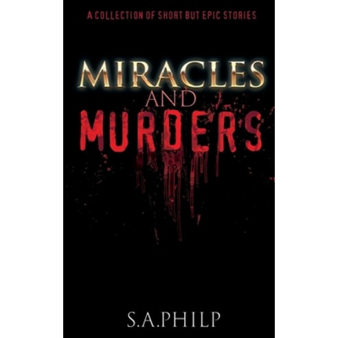 (영문도서) Miracles and Murders: A Collection of Short but Epic Stories Paperback, S. A. Philp, English, 9781802275773