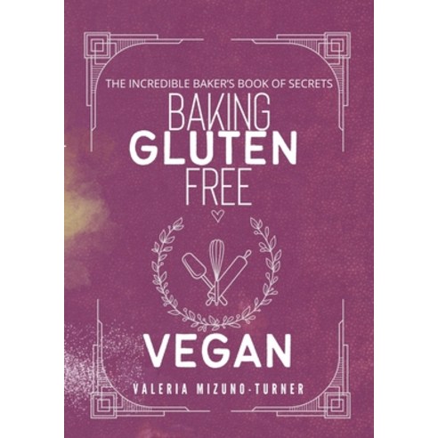 (영문도서) The Incredible Baker''s Book of Secret: Baking Gluten Free and Vegan Paperback, Lulu.com, English, 9781446136478