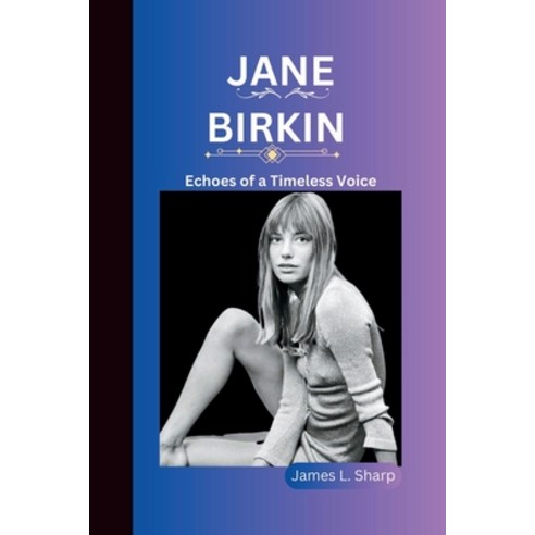 (영문도서) Jane Birkin: Echoes of a Timeless Voice Paperback, Independently Published, English, 9798857782453