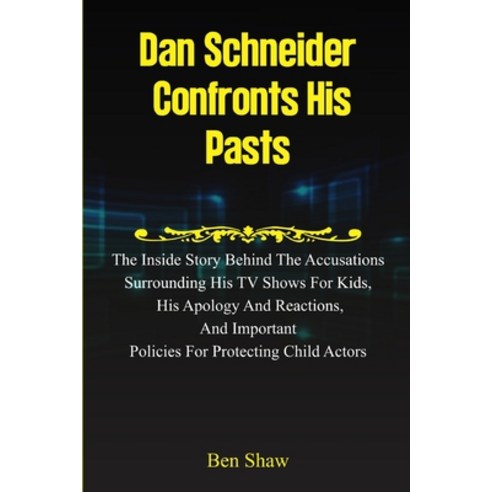 (영문도서) Dan Schneider Confronts His Pasts: The Inside Story behind the Accusations Surrounding His TV... Paperback, Independently Published, English, 9798320679259