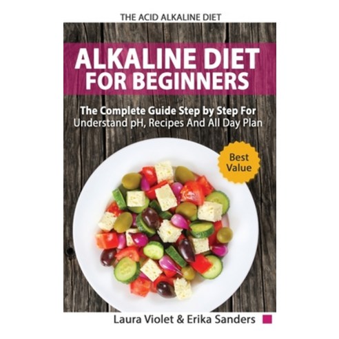 The Acid Alkaline Diet for Beginners - The Complete Guide Step By Step For Understand pH Recipes An... Hardcover, Deni Benati, English, 9781801570145