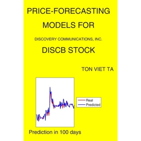 Price-Forecasting Models for Discovery Communications Inc. DISCB Stock Paperback, Independently Published