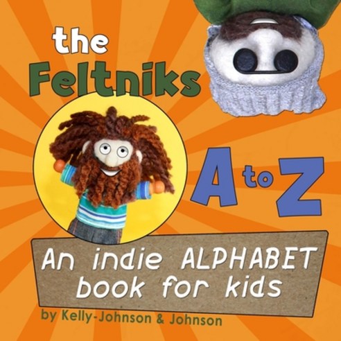 (영문도서) The Feltniks A to Z: An Indie Alphabet Book for Kids Paperback, Createspace Independent Pub..., English, 9781514357125