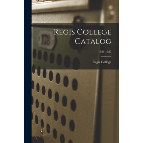 (영문도서) Regis College Catalog; 1926-1927 Paperback, Hassell Street Press, English, 9781015046061