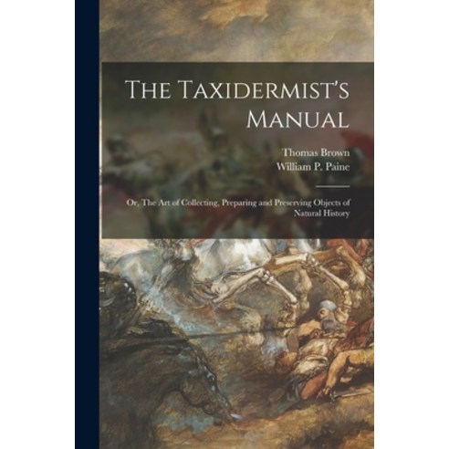 (영문도서) The Taxidermist''s Manual; or The Art of Collecting Preparing and Preserving Objects of Natu... Paperback, Legare Street Press, English, 9781014888792