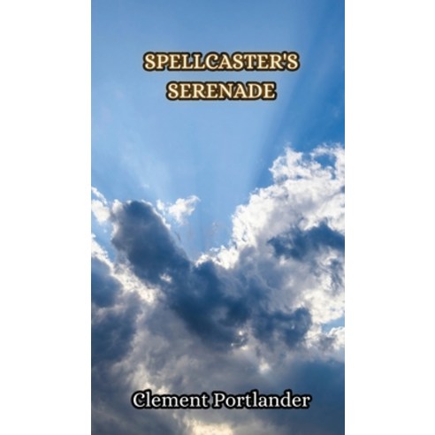 (영문도서) Spellcaster''s Serenade Hardcover, Creative Arts Management Ou, English, 9789916850091