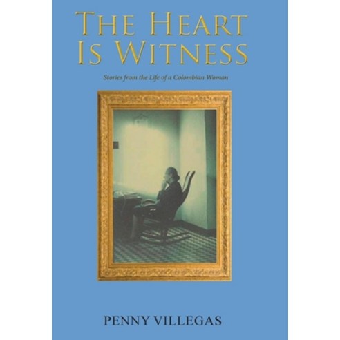 (영문도서) The Heart Is Witness: Stories from the Life of a Colombian Woman Hardcover, Global Summit House, English, 9781648265150