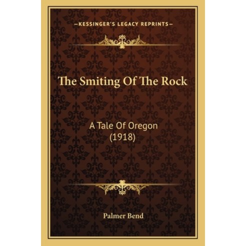 (영문도서) The Smiting Of The Rock: A Tale Of Oregon (1918) Paperback, Kessinger Publishing, English, 9781165116744