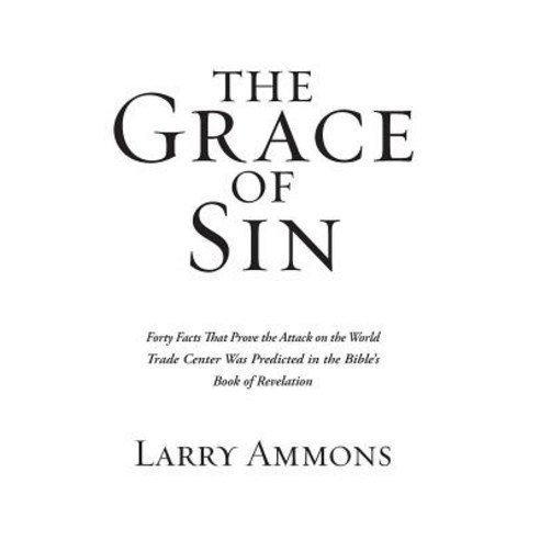 The Grace of Sin: Forty Facts That Prove the Attack on the World Trade Center Was Predicted in the B... Hardcover, iUniverse, English, 9781532065385