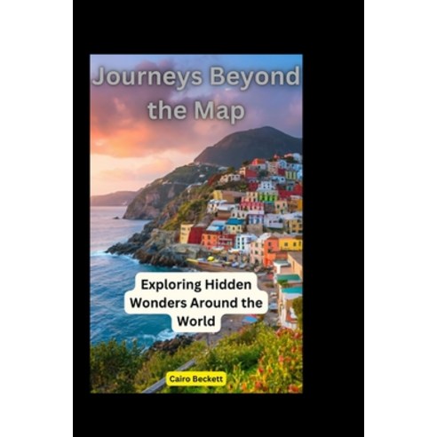 (영문도서) Journeys Beyond the Map: Exploring Hidden Wonders Around the World Paperback, Independently Published, English, 9798341005600