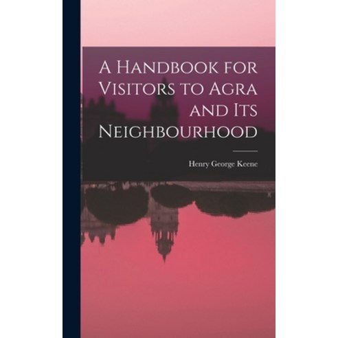 (영문도서) A Handbook for Visitors to Agra and Its Neighbourhood Hardcover, Legare Street Press, English, 9781017295719