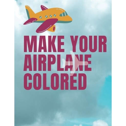 Make Your Airplane Colored: airplane coloring book/ coloring book for kids of ages 3 to 8/ Plane Col... Paperback, Independently Published, English, 9798573364261