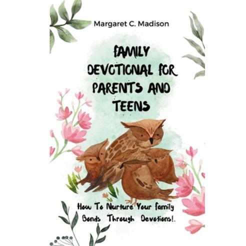 (영문도서) Family Devotional For Parents And Teens: How To Nurture Your Family Bonds Through Devotions!. Paperback, Independently Published, English, 9798872772774