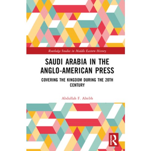 (영문도서) Saudi Arabia in the Anglo-American Press: Covering the Kingdom During the 20th Century Hardcover, Routledge, English, 9781032473406