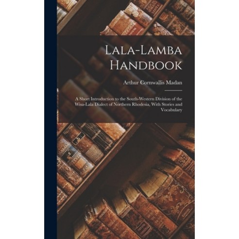 (영문도서) Lala-Lamba Handbook: A Short Introduction to the South-Western Division of the Wisa-Lala Dial... Hardcover, Legare Street Press, English, 9781018064581