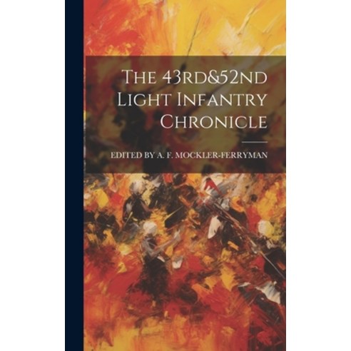 (영문도서) The 43rd&52nd Light Infantry Chronicle Hardcover, Legare Street Press, English, 9781020615795