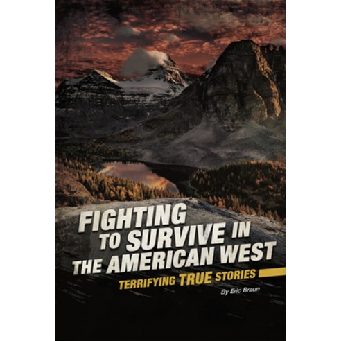 Fighting to Survive in the American West: Terrifying True Stories Hardcover, Compass Point Books