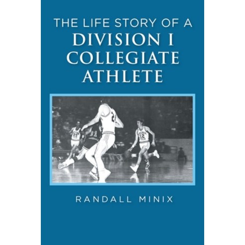 The Life Story of a Division I Collegiate Athlete Paperback, Covenant Books, English, 9781644682661
