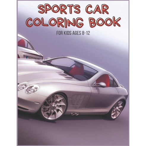 Sports Car Coloring Book For Kids Ages 8-12: 100 Pages With Cute Designs For Boys And Girls Unique ... Paperback, Independently Published, English, 9798739397898