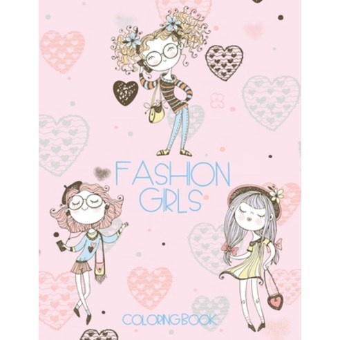 Fashion Girls Coloring Book: Fun and stylish fashion images for girls kids and young teens to color. Paperback, Independently Published
