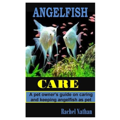 (영문도서) Angelfish Care: A pet owner''s guide on caring and keeping angelfish as pet Paperback, Independently Published, English, 9798423385606