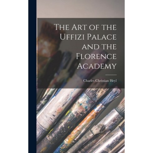 (영문도서) The Art of the Uffizi Palace and the Florence Academy Hardcover, Legare Street Press, English, 9781015876590