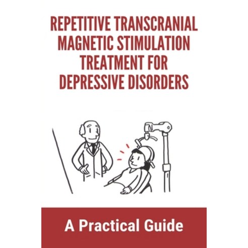 Repetitive Transcranial Magnetic Stimulation Treatment For Depressive Disorders: A Practical Guide: ... Paperback, Independently Published, English, 9798729989843