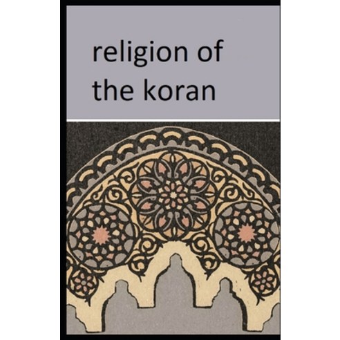 (영문도서) Religion of the Koran: ( illustrated edition) Paperback, Independently Published, English, 9798506856610