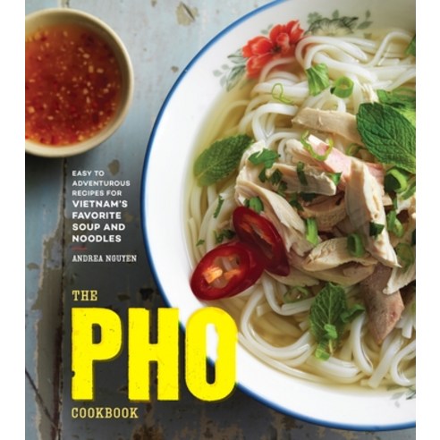 (영문도서) The PHO Cookbook: Easy to Adventurous Recipes for Vietnam''s Favorite Soup and Noodles Hardcover, Ten Speed Press, English, 9781607749585