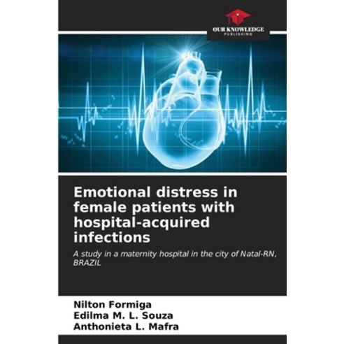 (영문도서) Emotional distress in female patients with hospital-acquired infections Paperback, Our Knowledge Publishing, English, 9786206581307